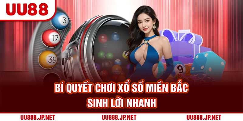 Bí quyết chơi xổ số miền Bắc sinh lời nhanh
