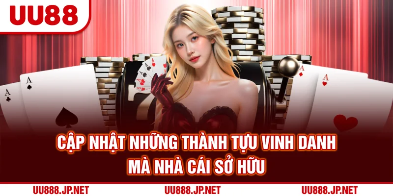 Cập nhật những thành tựu vinh danh mà nhà cái sở hữu