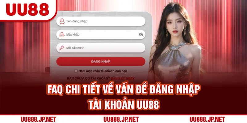 FAQ chi tiết về vấn đề đăng nhập tài khoản UU88