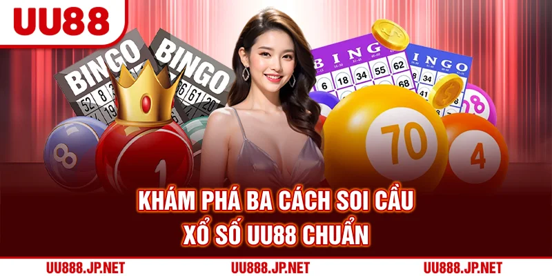 Khám phá ba cách soi cầu xổ số UU88 chuẩn