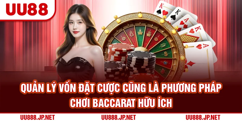 Quản lý vốn đặt cược cũng là phương pháp chơi Baccarat hữu ích