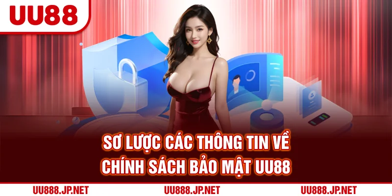 Sơ lược các thông tin về chính sách bảo mật UU88